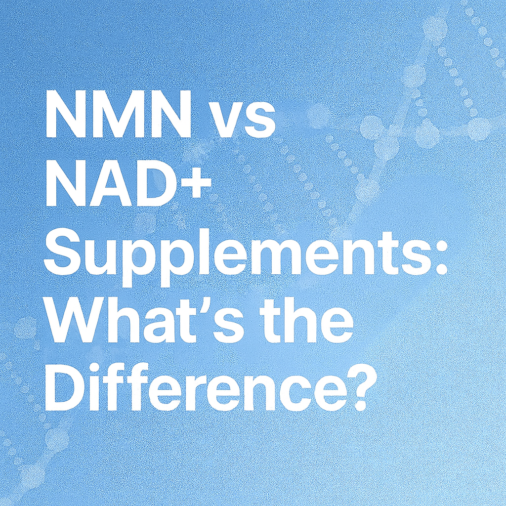NMN vs NAD+ Supplements: What’s the Difference?